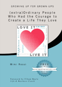 Growing Up for Grown-Ups: (extra)Ordinary People Who Had the Courage to Create a Life They Love by Mimi Rossi